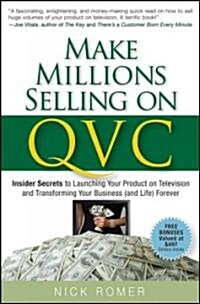 Make Millions Selling on QVC: Insider Secrets to Launching Your Product on Television and Transforming Your Business (and Life) Forever (Hardcover)
