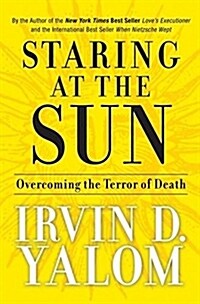 Staring at the Sun: Overcoming the Terror of Death (Hardcover)
