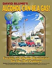 David Blumes Alcohol Can Be a Gas!: Fueling an Ethanol Revolution for the 21st Century (Paperback)