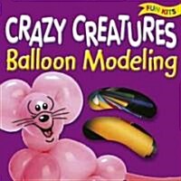 Crazy Creatures Balloon Modelling (Hardcover, NOV, PCK, HA)