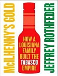 McIlhennys Gold: How a Louisiana Family Built the Tabasco Empire (Audio CD)