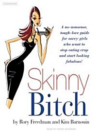 Skinny Bitch: A No-Nonsense, Tough-Love Guide for Savvy Girls Who Want to Stop Eating Crap and Start Looking Fabulous! (Audio CD, Library)