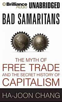 Bad Samaritans: The Myth of Free Trade and the Secret History of Capitalism (Audio CD)