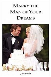 Marry the Man of Your Dreams (Paperback)