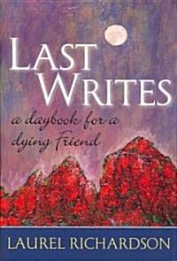 Last Writes: A Daybook for a Dying Friend (Paperback)