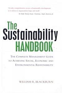 The Sustainability Handbook : The Complete Management Guide to Achieving Social, Economic and Environmental Responsibility (Hardcover)