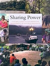 Sharing Power : A Global Guide to Collaborative Management of Natural Resources (Paperback)