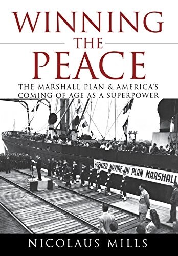 Winning the Peace: The Marshall Plan and Americas Coming of Age as a Superpower (Hardcover)