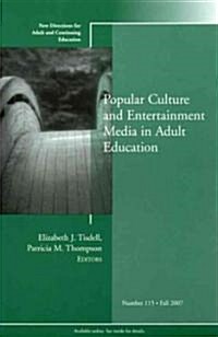 Popular Culture and Entertainment Media in Adult Education : New Directions for Adult and Continuing Education, Number 115 (Paperback)