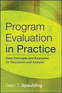 Program Evaluation in Practice: Core Concepts and Examples for Discussion and Analysis (Paperback)