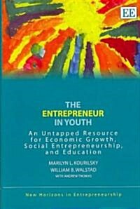 The Entrepreneur in Youth : An Untapped Resource for Economic Growth, Social Entrepreneurship, and Education (Hardcover)