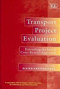 Transport Project Evaluation : Extending the Social Cost–Benefit Approach (Hardcover)