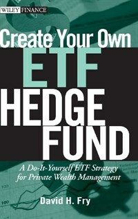 Create your own ETF hedge fund : a do-it-yourself ETF strategy for private wealth management
