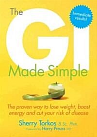 The GI Made Simple : The Proven Way to Lose Weight, Boost Energy and Cut Your Risk of Disease (Paperback)