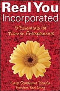 Real You Incorporated: 8 Essentials for Women Entrepreneurs (Hardcover)