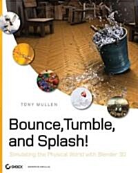 Bounce, Tumble, and Splash!: Simulating the Physical World with Blender 3D [With CDROM] (Paperback)