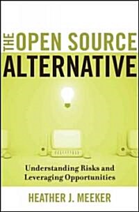 The Open Source Alternative: Understanding Risks and Leveraging Opportunities (Hardcover)