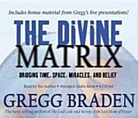 The Divine Matrix: Bridging Time, Space, Miracles, and Belief (Audio CD)