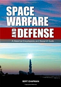 Space Warfare and Defense: A Historical Encyclopedia and Research Guide (Hardcover)