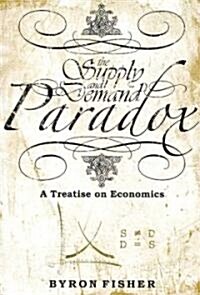 [중고] The Supply and Demand Paradox: A Treatise on Economics (Paperback)