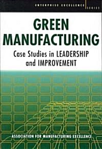 Green Manufacturing: Case Studies in Lean and Sustainability (Paperback)