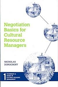 Negotiation Basics for Cultural Resource Managers (Paperback)