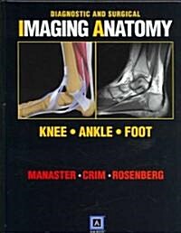 Diagnostic and Surgical Imaging Anatomy: Knee, Ankle, Foot (Hardcover, 1st)