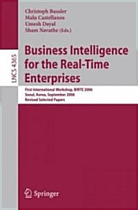 Business Intelligence for the Real-Time Enterprises: First International Workshop, BIRTE 2006, Seoul, Korea, September 11, 2006, Revised Selected Pape (Paperback)