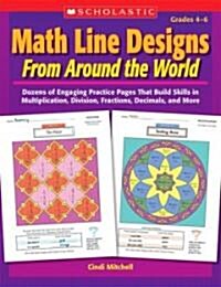 Math Line Designs from Around the World Grades 4-6: Dozens of Engaging Practice Pages That Build Skills in Multiplication, Division, Fractions, Decima (Paperback)