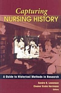 Capturing Nursing History: A Guide to Historical Methods in Research (Paperback)