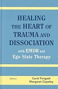 Healing the Heart of Trauma and Dissociation with Emdr and Ego State Therapy (Hardcover)