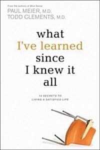 What Ive Learned Since I Knew It All (Hardcover)