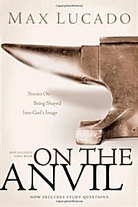 On the Anvil: Max Lucados First Book (Paperback)