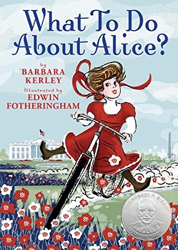 What to Do about Alice?: How Alice Roosevelt Broke the Rules, Charmed the World, and Drove Her Father Teddy Crazy! (Hardcover)