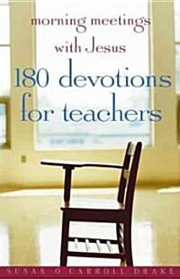 Morning Meetings with Jesus: 180 Devotions for Teachers (Paperback)