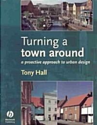 Turning a Town Around: A Proactive Approach to Urban Design (Paperback)