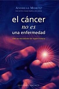 El Cancer No Es una Enfermedad!: El Cancer Es un Mecanismo de Supervivencia = Cancer Is Not a Disease! (Paperback)
