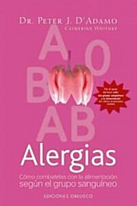 Alergias: Como Combatirlas Con la Alimentacion Segun el Grupo Sanguineo (Paperback)