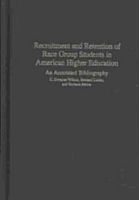 Recruitment and Retention of Race Group Students in American Higher Education: An Annotated Bibliography (Hardcover)