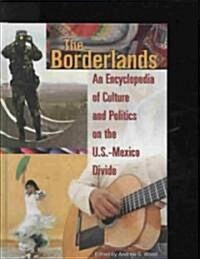 The Borderlands: An Encyclopedia of Culture and Politics on the U.S.-Mexico Divide (Hardcover)