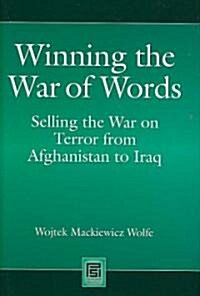 Winning the War of Words: Selling the War on Terror from Afghanistan to Iraq (Hardcover)