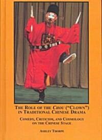 The Role Of The Chou (Clown) In Traditional Chinese Drama (Hardcover)