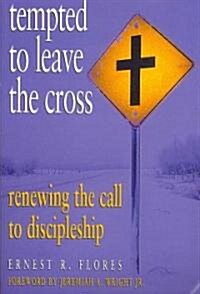 Tempted to Leave the Cross: Renewing the Call to Discipleship (Paperback)