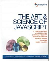 The Art & Science of JavaScript: Inspirational, Cutting-Edge JavaScript from the Worlds Best (Paperback)