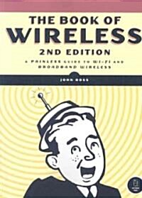 The Book of Wireless: A Painless Guide to Wi-Fi and Broadband Wireless (Paperback, 2)