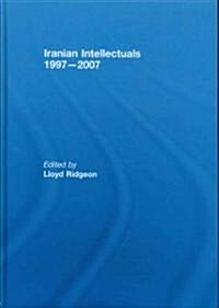 Iranian Intellectuals : 1997–2007 (Hardcover)