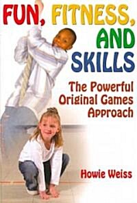 Fun, Fitness, and Skills: Powerful Original Games Approach (Paperback)