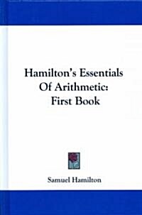 Hamiltons Essentials of Arithmetic: First Book (Hardcover)