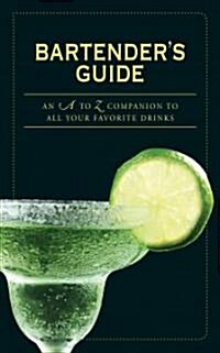 Bartenders Guide: An A to Z Companion to All Your Favorite Drinks (Paperback)