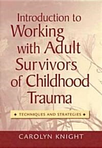 Introduction to Working with Adult Survivors of Childhood Trauma: Techniques and Strategies (Paperback)